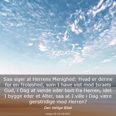 Picture 03 - Josua 22:16 DA1871 - Saa siger al Herrens Menighed: Hvad er denne for - Bible Verse Picture
