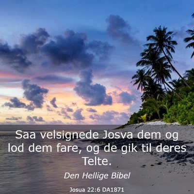 Picture 03 - Josua 22:6 DA1871 - Saa velsignede Josva dem og lod dem fare, og de - Bible Verse Picture