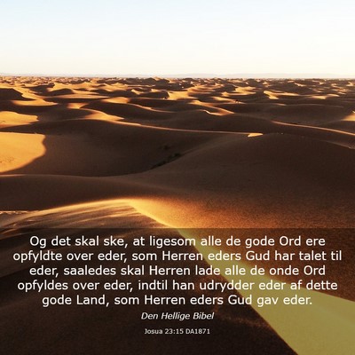 Picture 03 - Josua 23:15 DA1871 - Og det skal ske, at ligesom alle de gode Ord ere - Bible Verse Picture