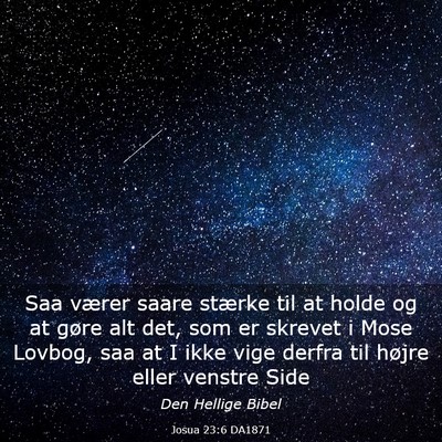 Picture 03 - Josua 23:6 DA1871 - Saa værer saare stærke til at holde og at gøre - Bible Verse Picture