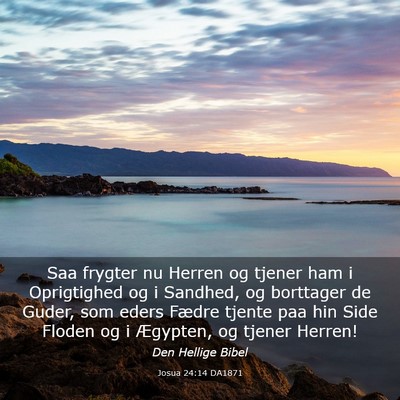 Picture 03 - Josua 24:14 DA1871 - Saa frygter nu Herren og tjener ham i Oprigtighed - Bible Verse Picture