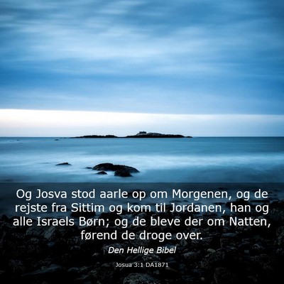 Picture 03 - Josua 3:1 DA1871 - Og Josva stod aarle op om Morgenen, og de rejste - Bible Verse Picture