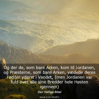 Picture 03 - Josua 3:15 DA1871 - Og der de, som bare Arken, kom til Jordanen, og - Bible Verse Picture
