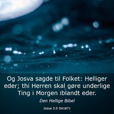 Picture 03 - Josua 3:5 DA1871 - Og Josva sagde til Folket: Helliger eder; thi - Bible Verse Picture