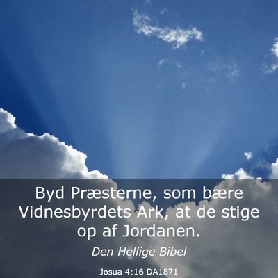 Picture 03 - Josua 4:16 DA1871 - Byd Præsterne, som bære Vidnesbyrdets Ark, at - Bible Verse Picture