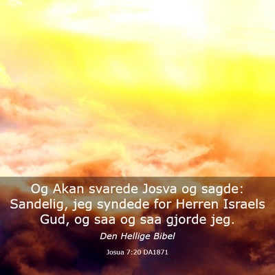 Picture 03 - Josua 7:20 DA1871 - Og Akan svarede Josva og sagde: Sandelig, jeg - Bible Verse Picture