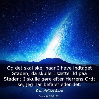 Picture 03 - Josua 8:8 DA1871 - Og det skal ske, naar I have indtaget Staden, da - Bible Verse Picture