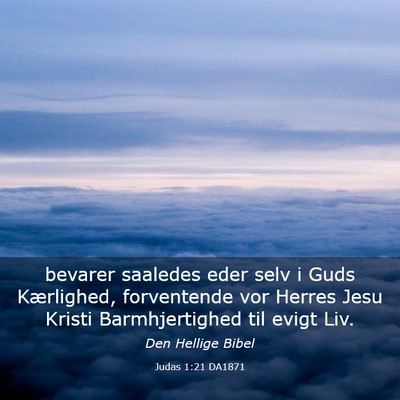 Picture 03 - Judas 1:21 DA1871 - bevarer saaledes eder selv i Guds Kærlighed, - Bible Verse Picture
