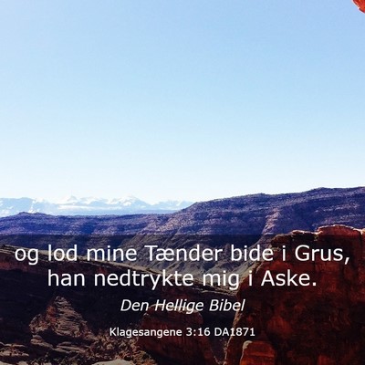 Picture 03 - Klagesangene 3:16 DA1871 - og lod mine Tænder bide i Grus, han nedtrykte - Bible Verse Picture