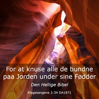Picture 03 - Klagesangene 3:34 DA1871 - For at knuse alle de bundne paa Jorden under sine - Bible Verse Picture