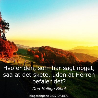 Picture 03 - Klagesangene 3:37 DA1871 - Hvo er den, som har sagt noget, saa at det skete, - Bible Verse Picture