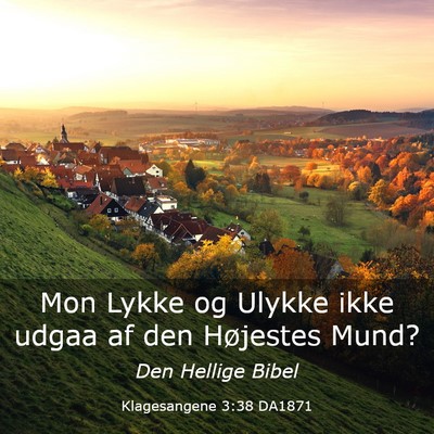 Picture 03 - Klagesangene 3:38 DA1871 - Mon Lykke og Ulykke ikke udgaa af den Højestes - Bible Verse Picture