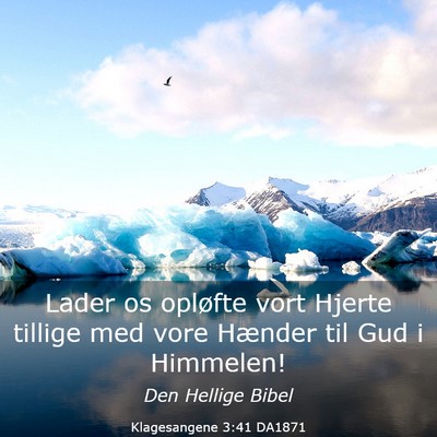 Picture 03 - Klagesangene 3:41 DA1871 - Lader os opløfte vort Hjerte tillige med vore - Bible Verse Picture