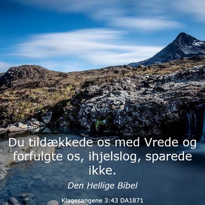 Picture 03 - Klagesangene 3:43 DA1871 - Du tildækkede os med Vrede og forfulgte os, - Bible Verse Picture
