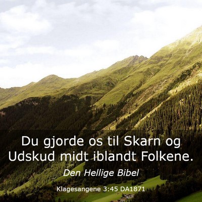Picture 03 - Klagesangene 3:45 DA1871 - Du gjorde os til Skarn og Udskud midt iblandt - Bible Verse Picture