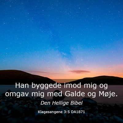 Picture 03 - Klagesangene 3:5 DA1871 - Han byggede imod mig og omgav mig med Galde og - Bible Verse Picture