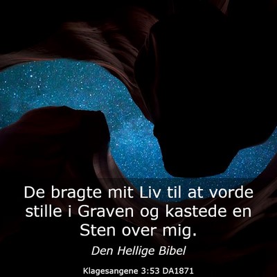 Picture 03 - Klagesangene 3:53 DA1871 - De bragte mit Liv til at vorde stille i Graven og - Bible Verse Picture