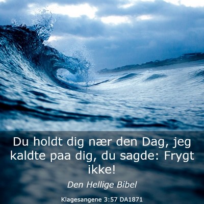 Picture 03 - Klagesangene 3:57 DA1871 - Du holdt dig nær den Dag, jeg kaldte paa dig, du - Bible Verse Picture