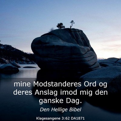 Picture 03 - Klagesangene 3:62 DA1871 - mine Modstanderes Ord og deres Anslag imod mig - Bible Verse Picture