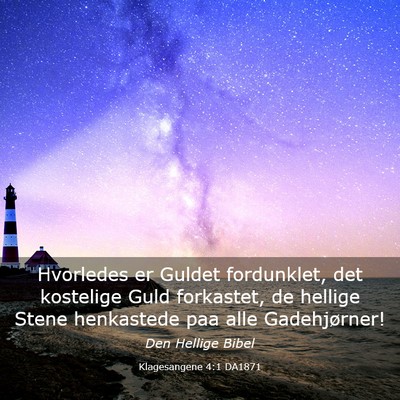 Picture 03 - Klagesangene 4:1 DA1871 - Hvorledes er Guldet fordunklet, det kostelige - Bible Verse Picture