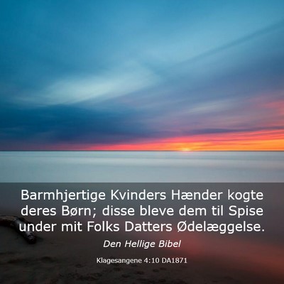 Picture 03 - Klagesangene 4:10 DA1871 - Barmhjertige Kvinders Hænder kogte deres Børn; - Bible Verse Picture