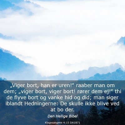 Picture 03 - Klagesangene 4:15 DA1871 - „Viger bort, han er uren!‟ raaber man om dem; - Bible Verse Picture