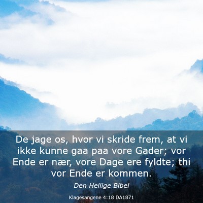 Picture 03 - Klagesangene 4:18 DA1871 - De jage os, hvor vi skride frem, at vi ikke kunne - Bible Verse Picture