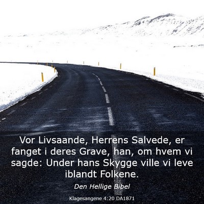 Picture 03 - Klagesangene 4:20 DA1871 - Vor Livsaande, Herrens Salvede, er fanget i deres - Bible Verse Picture