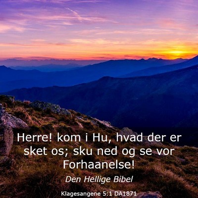 Picture 03 - Klagesangene 5:1 DA1871 - Herre! kom i Hu, hvad der er sket os; sku ned og - Bible Verse Picture