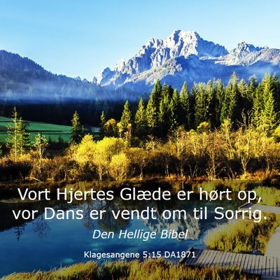 Picture 03 - Klagesangene 5:15 DA1871 - Vort Hjertes Glæde er hørt op, vor Dans er - Bible Verse Picture
