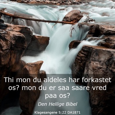 Picture 03 - Klagesangene 5:22 DA1871 - Thi mon du aldeles har forkastet os? mon du er - Bible Verse Picture