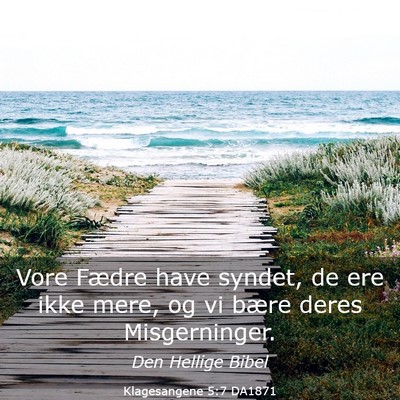 Picture 03 - Klagesangene 5:7 DA1871 - Vore Fædre have syndet, de ere ikke mere, og vi - Bible Verse Picture