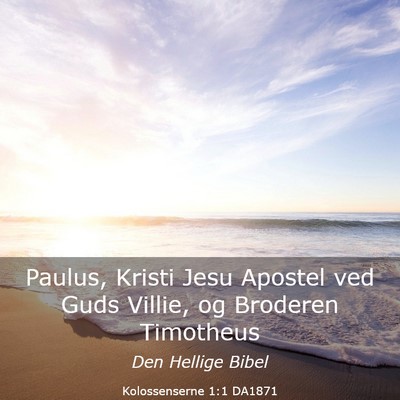 Picture 03 - Kolossenserne 1:1 DA1871 - Paulus, Kristi Jesu Apostel ved Guds Villie, og - Bible Verse Picture