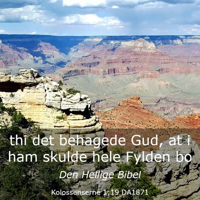 Picture 03 - Kolossenserne 1:19 DA1871 - thi det behagede Gud, at i ham skulde hele Fylden - Bible Verse Picture