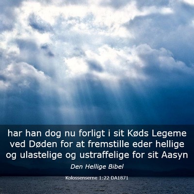 Picture 03 - Kolossenserne 1:22 DA1871 - har han dog nu forligt i sit Køds Legeme ved - Bible Verse Picture