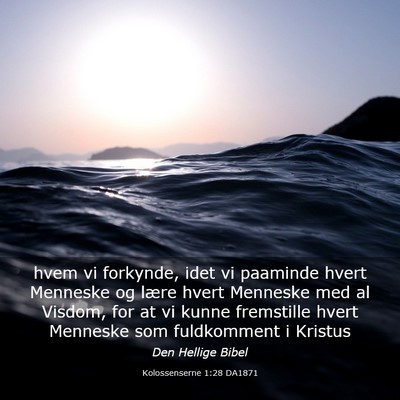 Picture 03 - Kolossenserne 1:28 DA1871 - hvem vi forkynde, idet vi paaminde hvert Menneske - Bible Verse Picture
