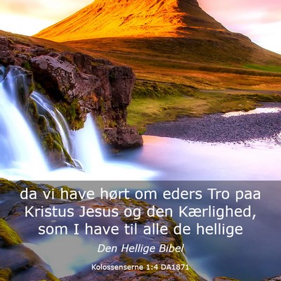 Picture 03 - Kolossenserne 1:4 DA1871 - da vi have hørt om eders Tro paa Kristus Jesus - Bible Verse Picture