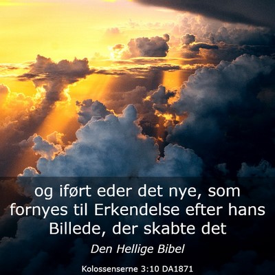 Picture 03 - Kolossenserne 3:10 DA1871 - og iført eder det nye, som fornyes til - Bible Verse Picture