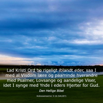 Picture 03 - Kolossenserne 3:16 DA1871 - Lad Kristi Ord bo rigeligt iblandt eder, saa I - Bible Verse Picture