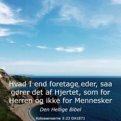 Picture 03 - Kolossenserne 3:23 DA1871 - Hvad I end foretage eder, saa gører det af - Bible Verse Picture