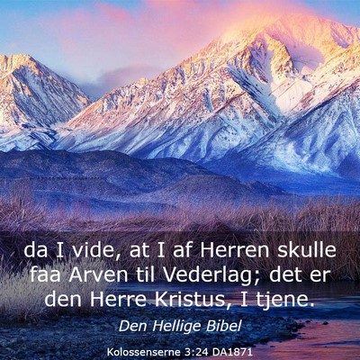 Picture 03 - Kolossenserne 3:24 DA1871 - da I vide, at I af Herren skulle faa Arven til - Bible Verse Picture