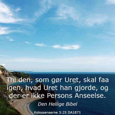 Picture 03 - Kolossenserne 3:25 DA1871 - Thi den, som gør Uret, skal faa igen, hvad Uret - Bible Verse Picture
