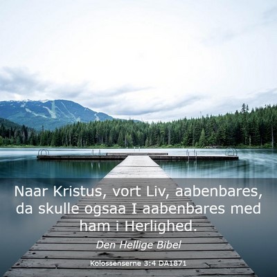 Picture 03 - Kolossenserne 3:4 DA1871 - Naar Kristus, vort Liv, aabenbares, da skulle - Bible Verse Picture