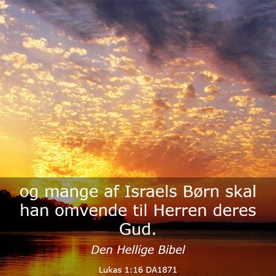 Picture 03 - Lukas 1:16 DA1871 - og mange af Israels Børn skal han omvende til - Bible Verse Picture