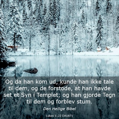 Picture 03 - Lukas 1:22 DA1871 - Og da han kom ud, kunde han ikke tale til dem, og - Bible Verse Picture