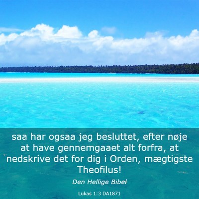 Picture 03 - Lukas 1:3 DA1871 - saa har ogsaa jeg besluttet, efter nøje at have - Bible Verse Picture