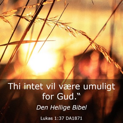 Picture 03 - Lukas 1:37 DA1871 - Thi intet vil være umuligt for - Bible Verse Picture