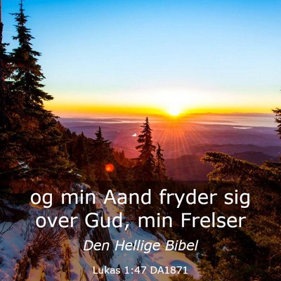 Picture 03 - Lukas 1:47 DA1871 - og min Aand fryder sig over Gud, min - Bible Verse Picture