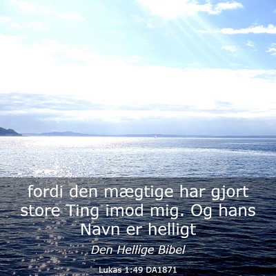 Picture 03 - Lukas 1:49 DA1871 - fordi den mægtige har gjort store Ting imod mig. - Bible Verse Picture