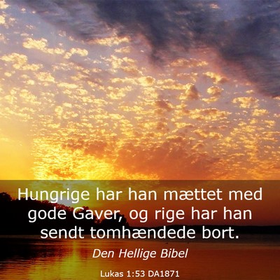 Picture 03 - Lukas 1:53 DA1871 - Hungrige har han mættet med gode Gaver, og rige - Bible Verse Picture